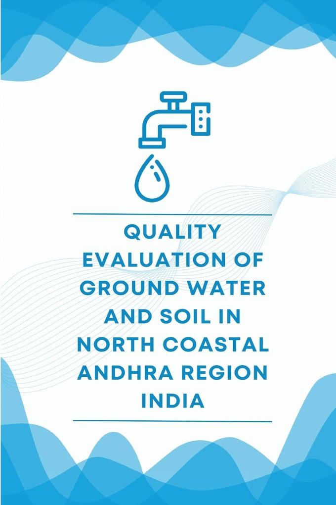 Quality evaluation of ground water and soil in north coastal Andhra region India