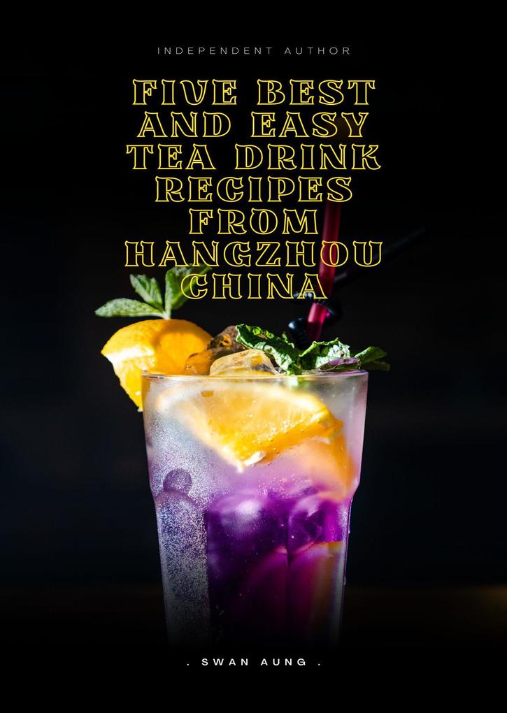 Five Best and Easy Tea Drink Recipes from Hangzhou China