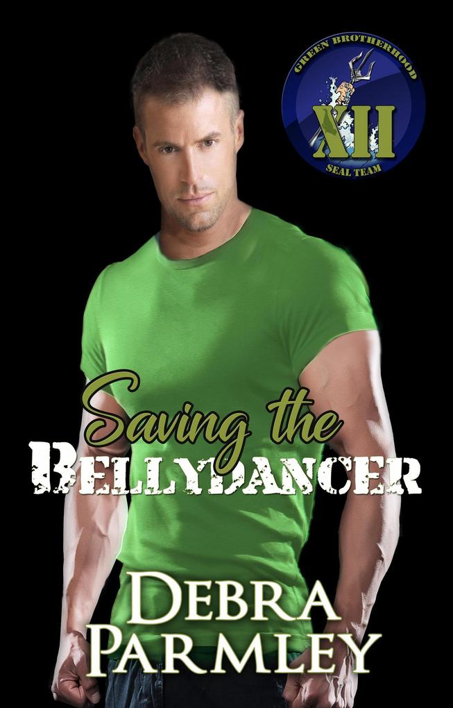 Saving the Bellydancer (The Green Brotherhood: SEAL Team XII #3)