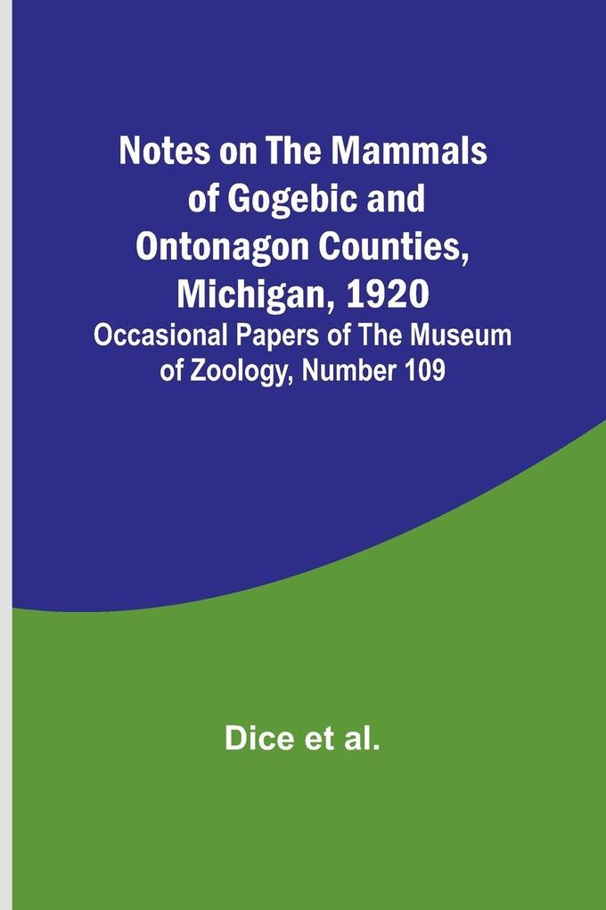 Notes on the Mammals of Gogebic and Ontonagon Counties Michigan 1920 ; Occasional Papers of the Museum of Zoology Number 109