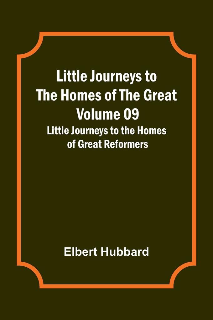 Little Journeys to the Homes of the Great - Volume 09