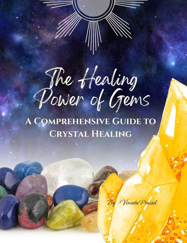 The Healing Power of Gems : A Comprehensive Guide to Crystal Healing (Course #1)
