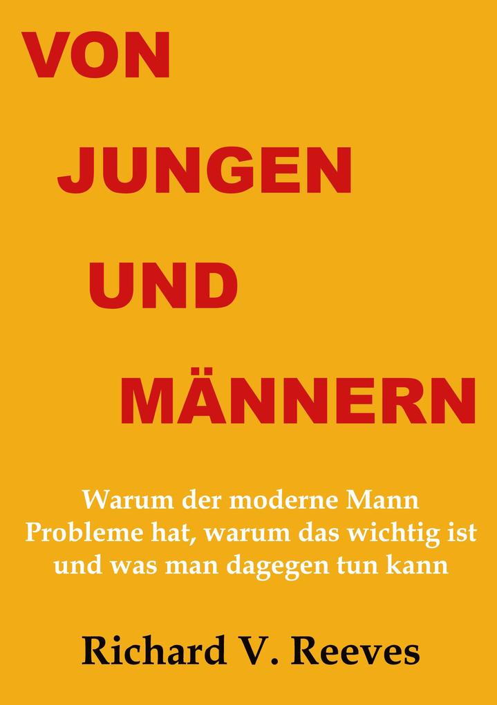 Von Jungen und Männern. Warum der moderne Mann Probleme hat warum das wichtig ist und was man dagegen tun kann