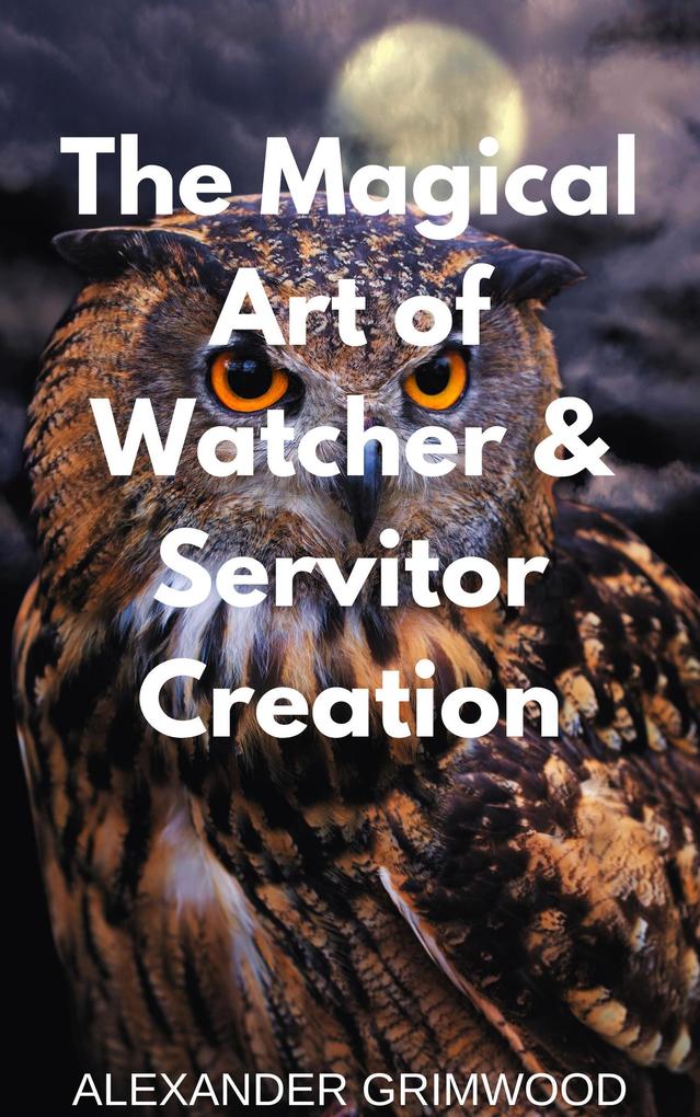 The Magical Art of Watcher & Servitor Creation