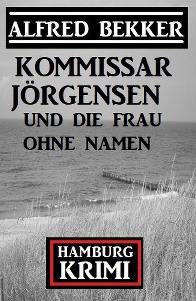 Kommissar Jörgensen und die Frau ohne Namen: Hamburg Krimi