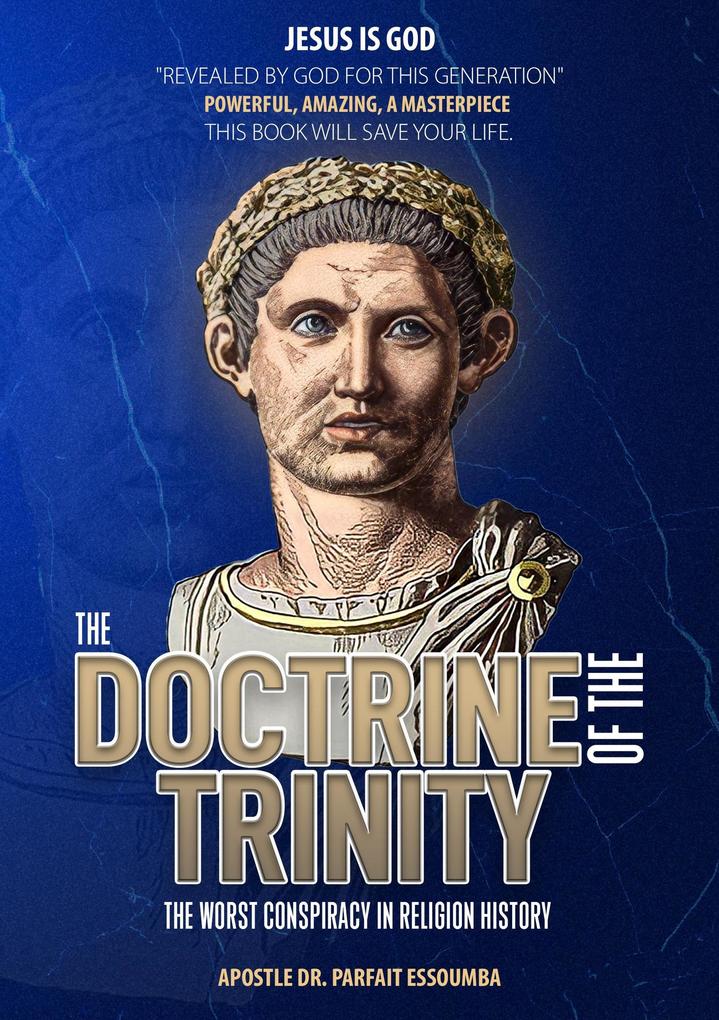 The Doctrine Of The Trinity: The Worst Conspiracy In Religion History.