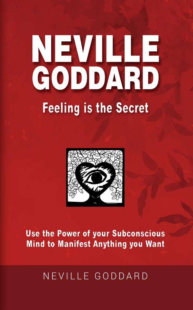 Neville Goddard - Feeling is the Secret