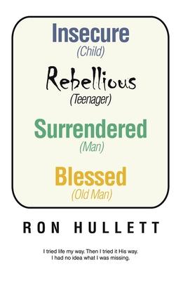 Insecure Rebellious Surrendered Blessed: (Child) (Teenager) (Man) (Old Man)