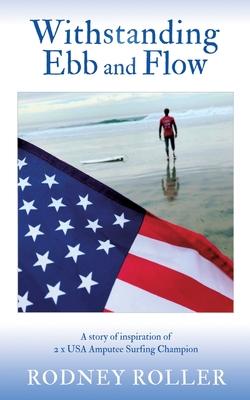Withstanding Ebb and Flow: A story of inspiration of 2 x USA Amputee Surfing Champion