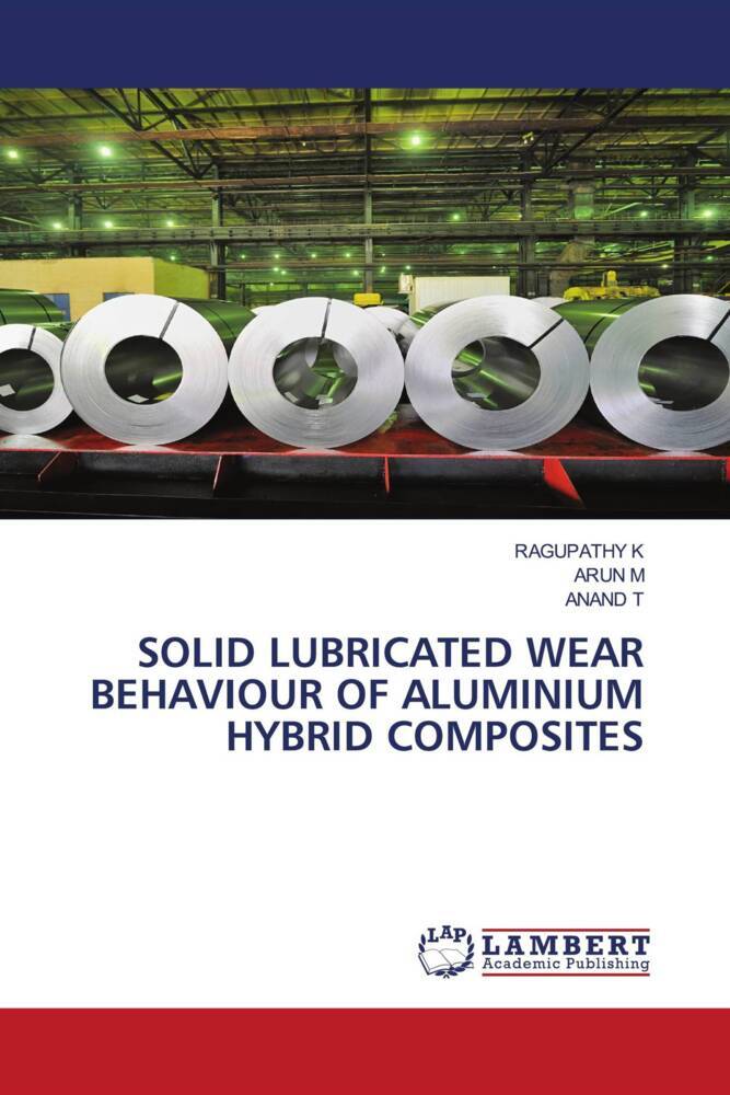 SOLID LUBRICATED WEAR BEHAVIOUR OF ALUMINIUM HYBRID COMPOSITES