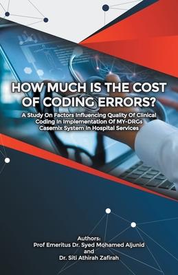 How Much Is the Cost of Coding Errors?: A Study on Factors Influencing Quality of Clinical Coding in Implementation of My-Drgs Casemix System in Hospi