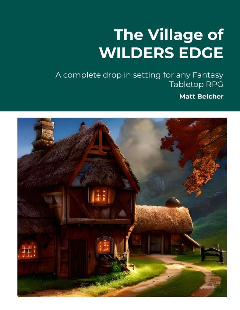 The Village of WILDERS EDGE A complete drop in setting for any Fantasy Tabletop RPG