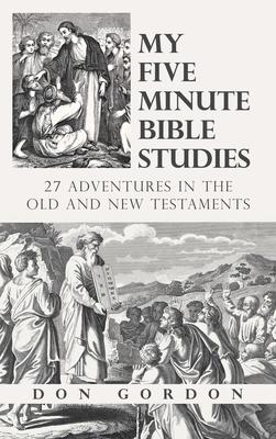My Five Minute Bible Studies: 27 Adventures in the Old and New Testaments