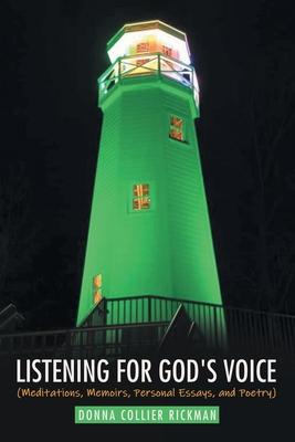 Listening for God‘s Voice: (Meditations Memoirs Personal Essays and Poetry)