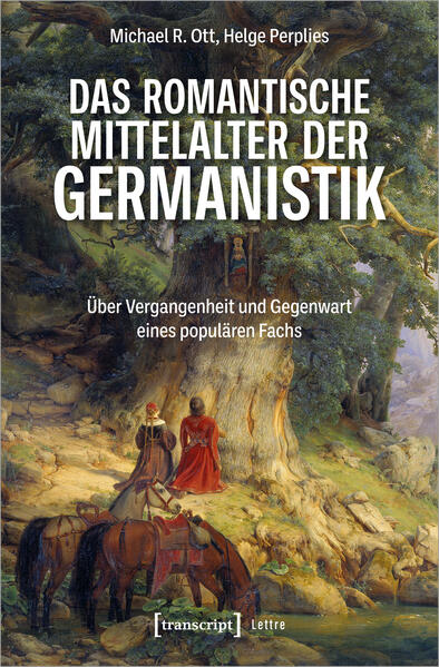 Das romantische Mittelalter der Germanistik - Michael R. Ott/ Helge Perplies