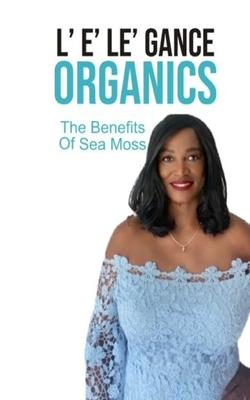 L‘ E‘ Le‘ Gance Organics the Benefits of Sea Moss