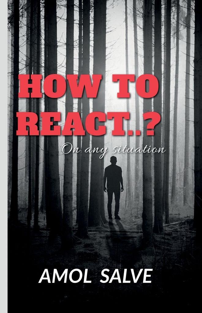 'HOW TO REACT..?