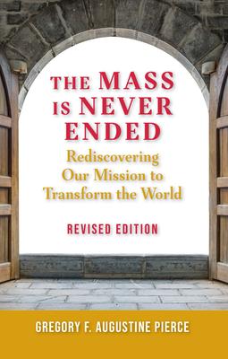 Mass Is Never Ended Revised Edition: Rediscovering Our Mission to Transform the World