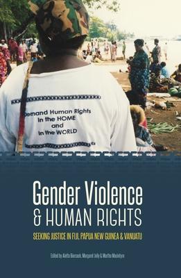 Gender Violence & Human Rights: Seeking Justice in Fiji Papua New Guinea and Vanuatu