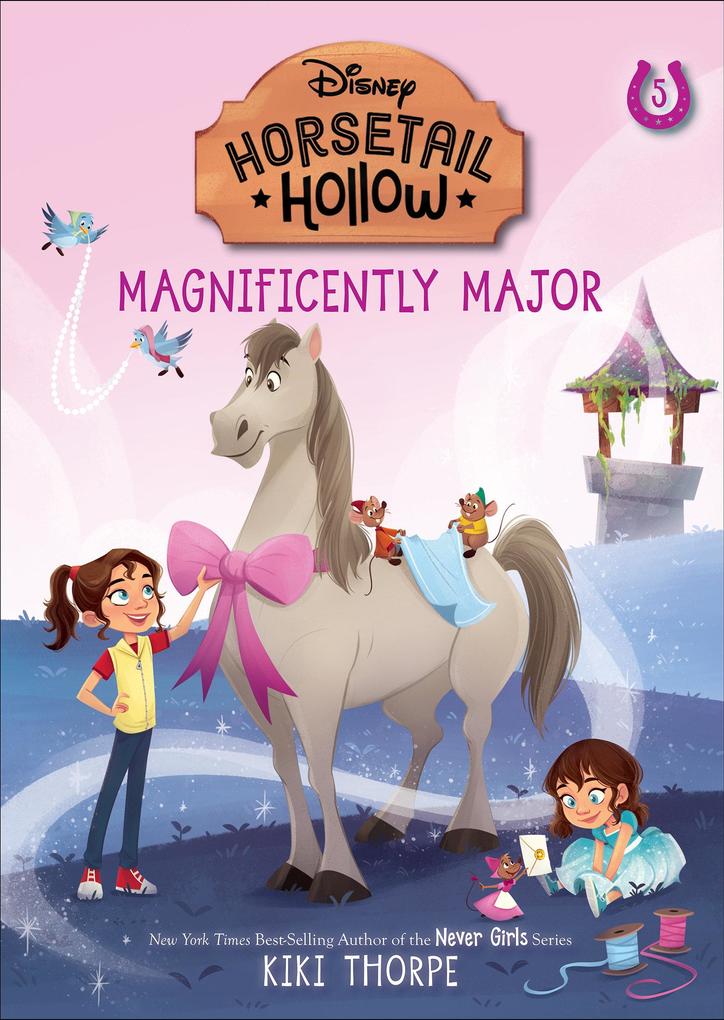 Magnificently Major: Princess Cinderellas Horse (Disneys Horsetail Hollow Book 5)