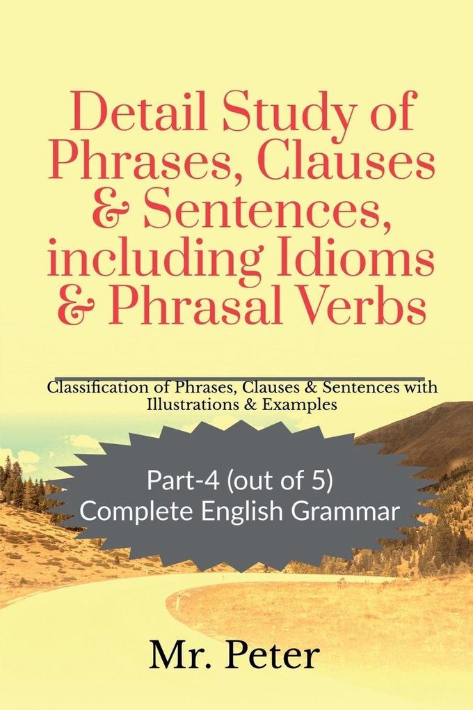 Detail Study of Phrases Clauses & Sentences including Idioms & Phrasal Verbs