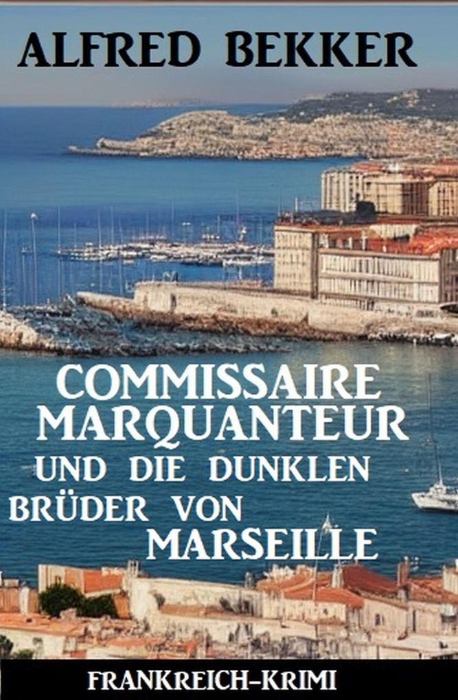 Commissaire Marquanteur und die dunklen Brüder von Marseille: Frankreich Krimi
