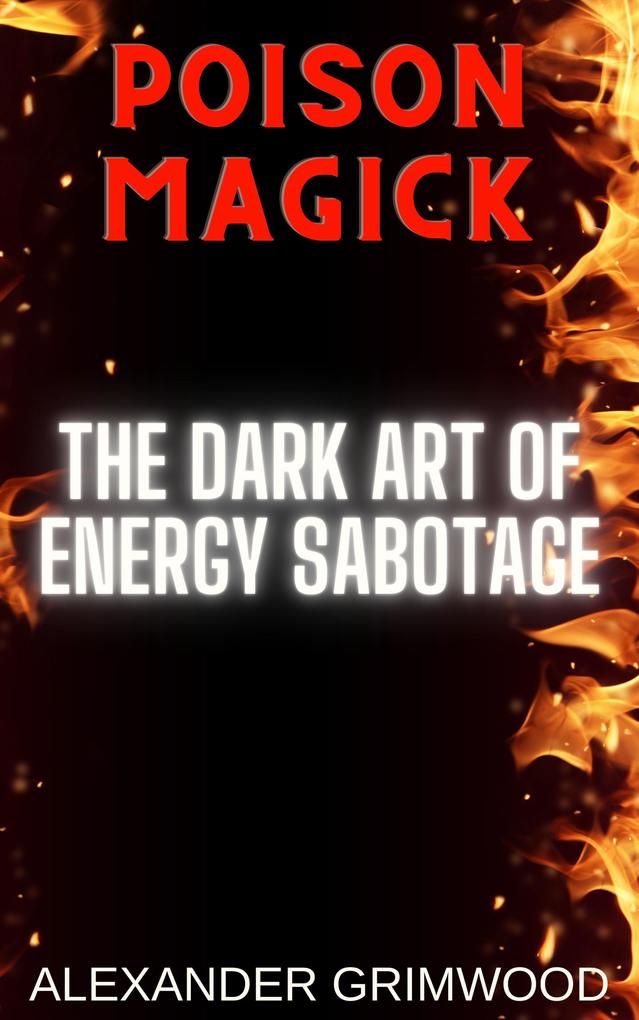 Poison Magick: The Dark Art of Energy Sabotage