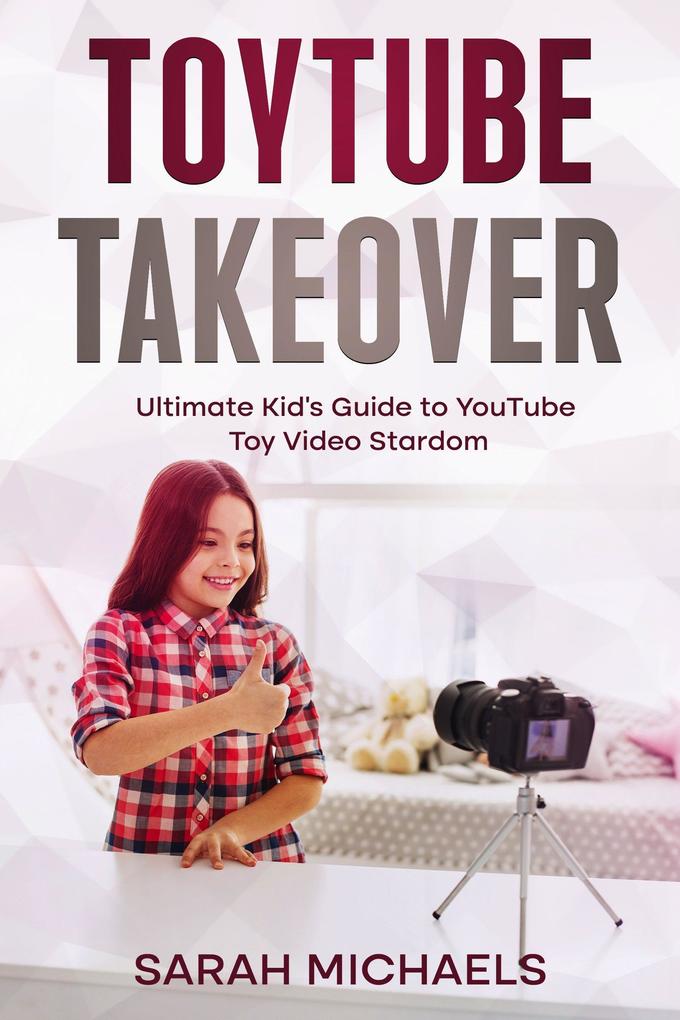 ToyTube Takeover: The Ultimate Kid‘s Guide to YouTube Toy Video Stardom