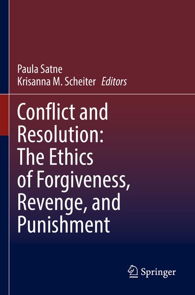 Conflict and Resolution: The Ethics of Forgiveness Revenge and Punishment