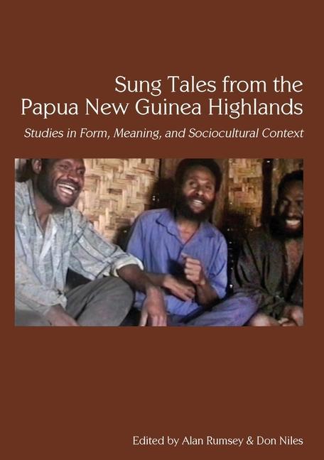 Sung Tales from the Papua New Guinea Highlands: Studies in Form Meaning and Sociocultural Context