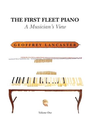 The First Fleet Piano Volume One: A Musician‘s View