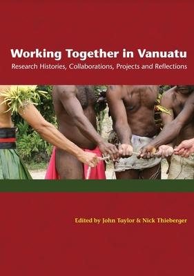 Working Together in Vanuatu: Research Histories Collaborations Projects and Reflections