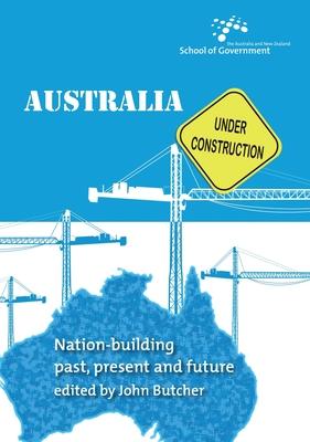 Australia Under Construction: Nation-building past present and future