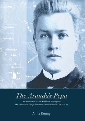 The Aranda‘s Pepa: An introduction to Carl Strehlow‘s Masterpiece Die Aranda- und Loritja-Stämme in Zentral-Australien (1907-1920)