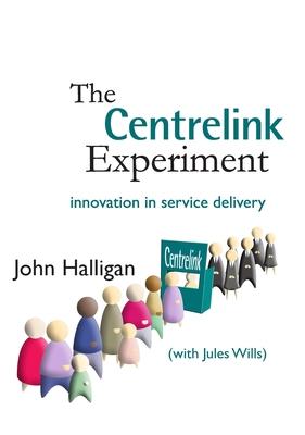 The Centrelink Experiment: Innovation in Service Delivery