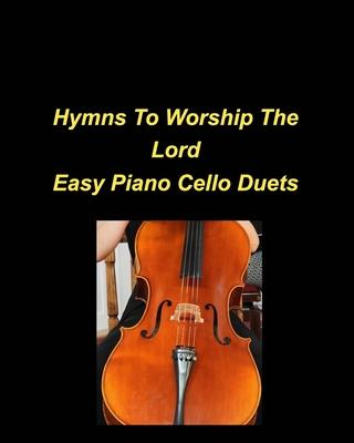 Hymns To Worship The Lord Easy Piano Cello Duets