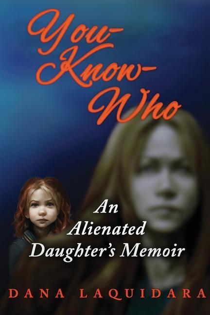 YOU-KNOW-WHO An Alienated Daughter‘s Memoir