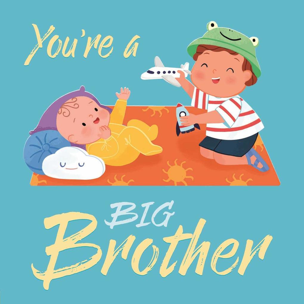 You‘re a Big Brother: A Loving Introudction to Being a Big Brother Padded Board Book