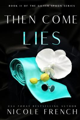 Then Come Lies: A secret baby grumpy-sunshine second chance romance