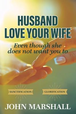Husband Love your wife: Even though she does not want you to