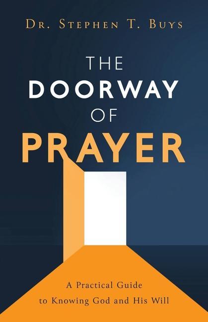 The Doorway of Prayer: A Practical Guide to Knowing God and His Will