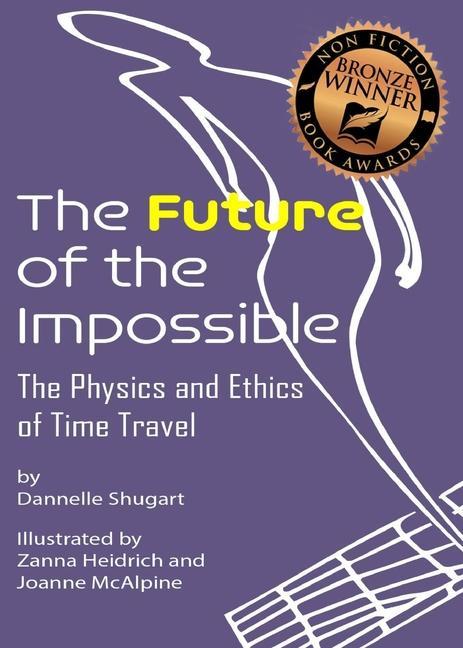 The Future of the Impossible: The Physics and Ethics of Time Travel