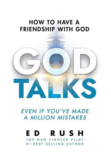 God Talks: How to Have a Friendship with God (Even if You‘ve Made a Million Mistakes)