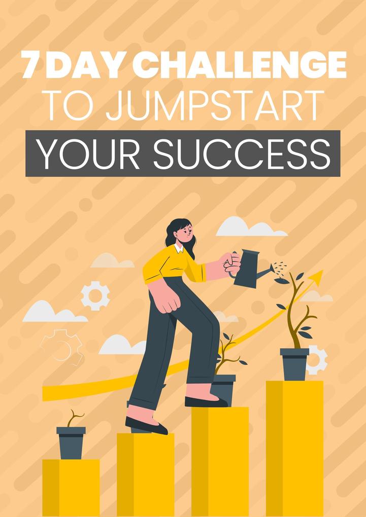 7 Day Challenge To Jumpstart Your Success