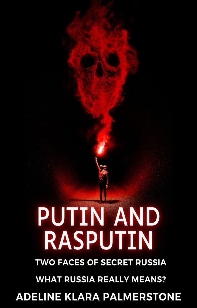 Putin and Rasputin: Two Faces of Secret Russia. What Russia Really Means?