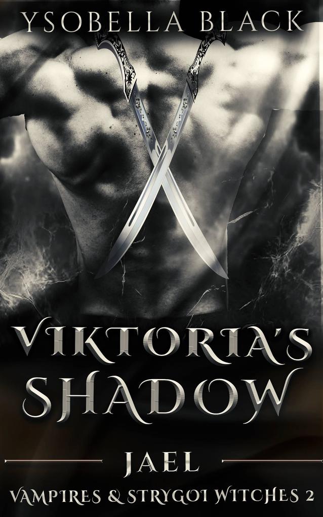Viktoria‘s Shadow: Jael (Vampires & Strygoi Witches #2)