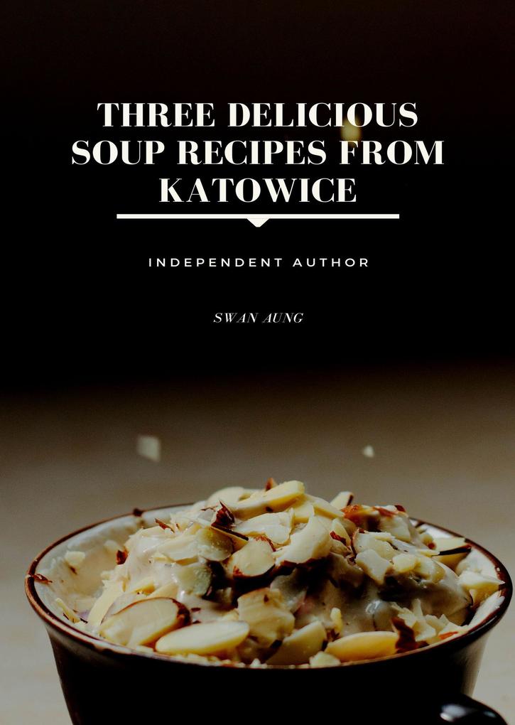 Three Delicious Soup Recipes from Katowice