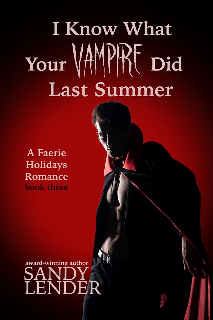 I Know What Your Vampire Did Last Summer (The Faerie Holiday Series #3)