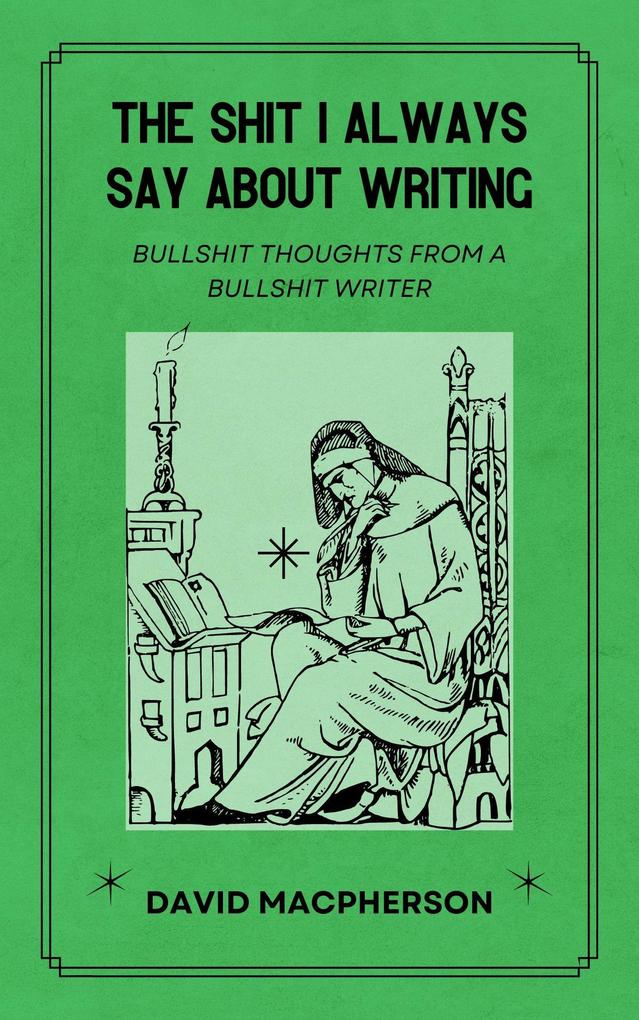 The Shit I Always Say About Writing
