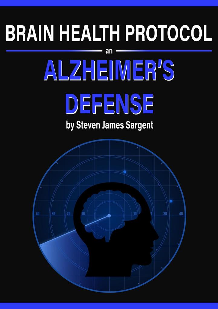 Brain Health Protocol- An Alzheimer‘s Defense